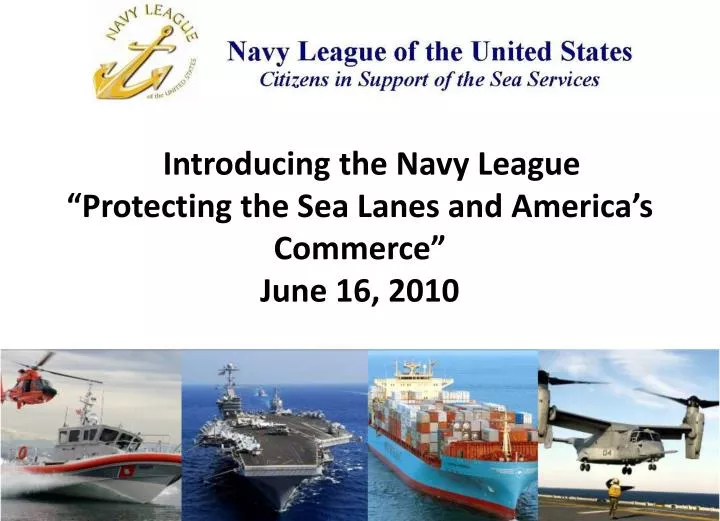 introducing the navy league protecting the sea lanes and america s commerce june 16 2010