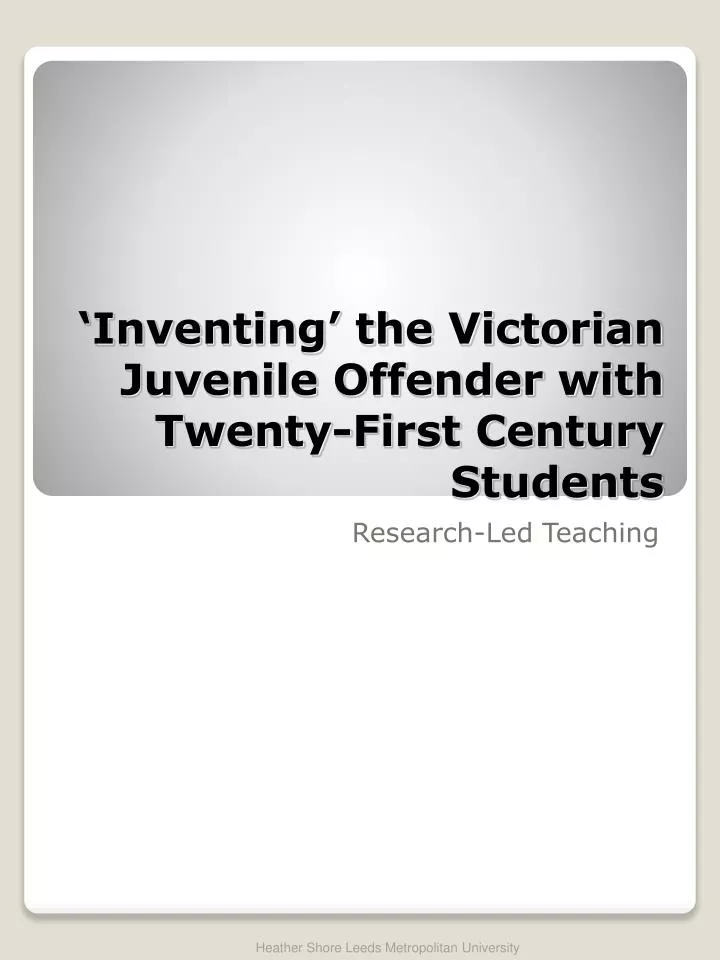 inventing the victorian juvenile offender with twenty first century students