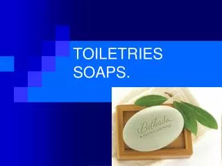 TOILETRIES SOAPS.