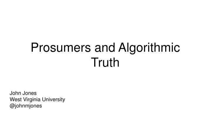 prosumers and algorithmic truth