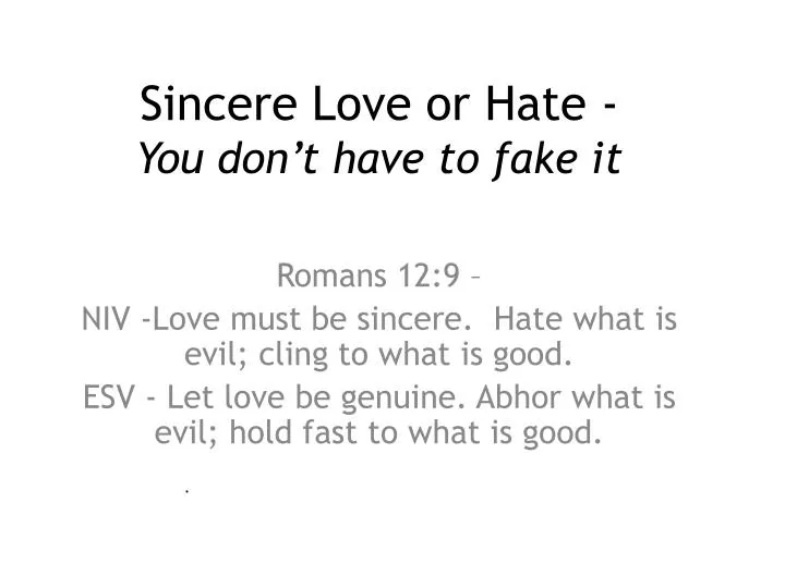 sincere love or hate you don t have to fake it