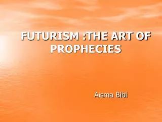 FUTURISM :THE ART OF PROPHECIES