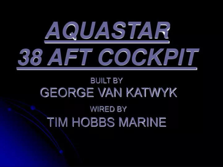aquastar 38 aft cockpit built by george van katwyk wired by tim hobbs marine
