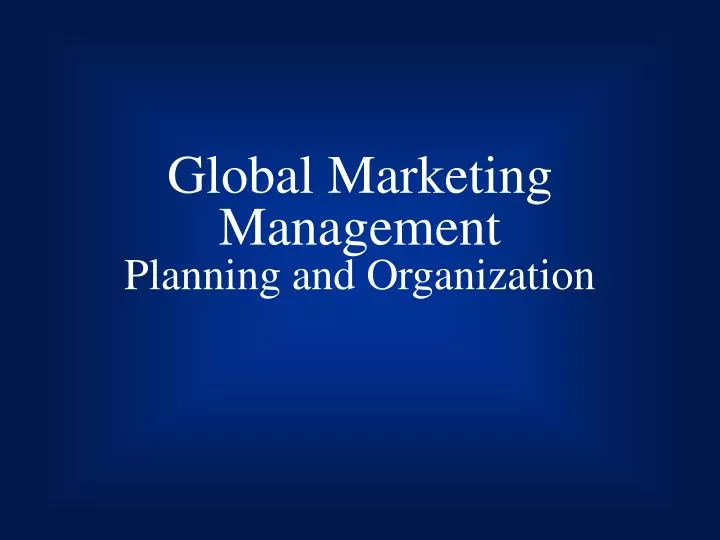 global marketing management planning and organization