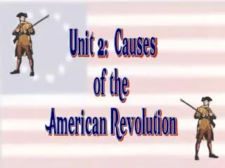 Unit 2: Causes of the American Revolution