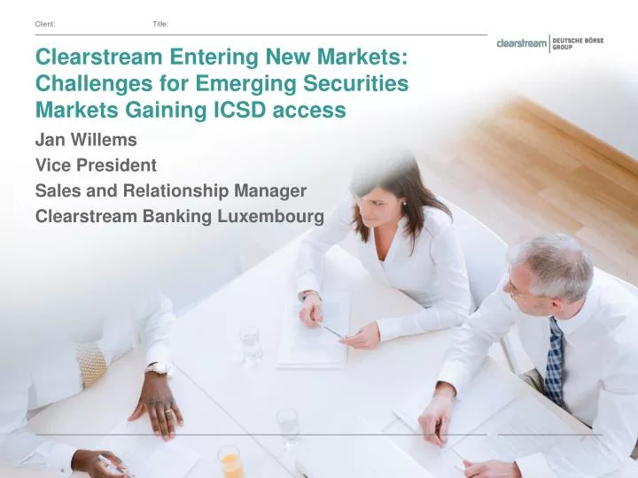 clearstream entering new markets challenges for emerging securities markets gaining icsd access
