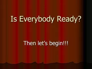 Is Everybody Ready?
