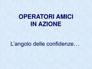 operatori amici in azione