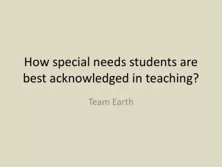 How special needs students are best acknowledged in teaching?