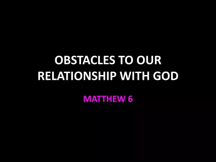 obstacles to our relationship with god