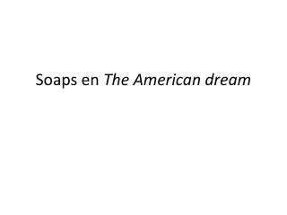 soaps en the american dream
