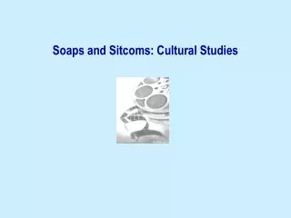 Soaps and Sitcoms: Cultural Studies