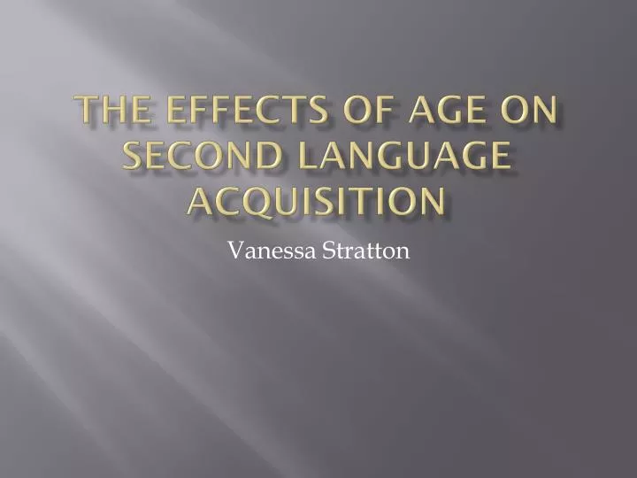the effects of age on second language acquisition