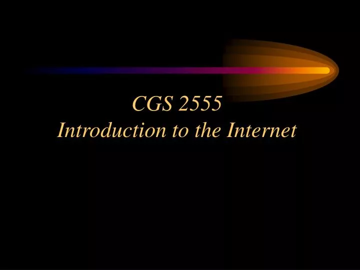 cgs 2555 introduction to the internet