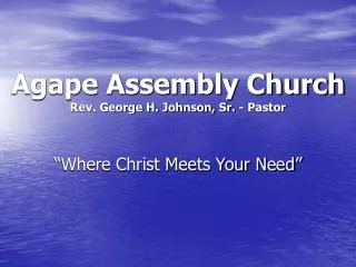 Agape Assembly Church Rev. George H. Johnson, Sr. - Pastor