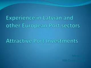 Experience in Latvian and other European Port sectors Attractive Port Investments