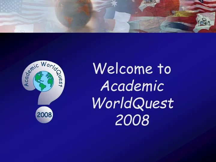 welcome to academic worldquest 2008
