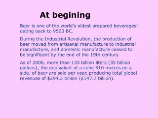 Beer is one of the world's oldest prepared beverages! dating back to 9500 BC.