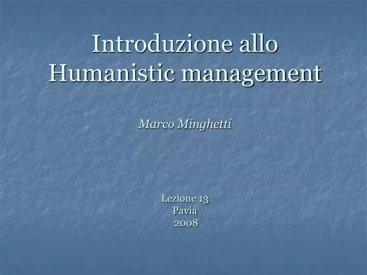 introduzione allo humanistic management marco minghetti lezione 13 pavia 2008