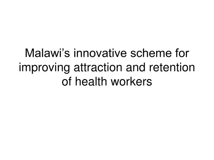 malawi s innovative scheme for improving attraction and retention of health workers