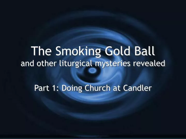 the smoking gold ball and other liturgical mysteries revealed