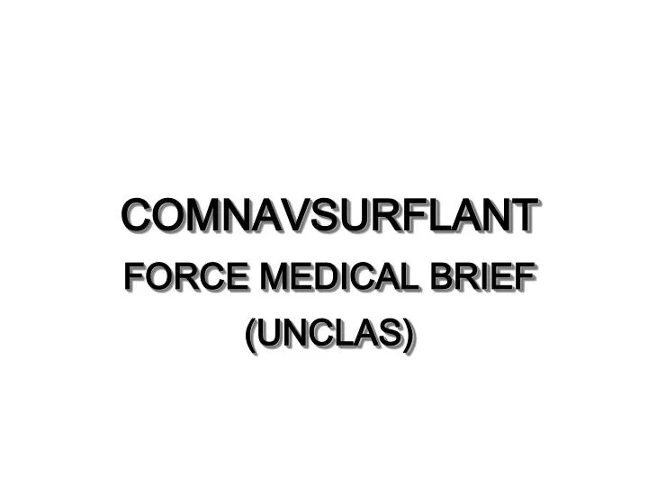 comnavsurflant force medical brief unclas