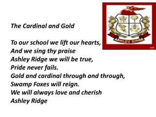 The Cardinal and Gold To our school we lift our hearts, And we sing thy praise