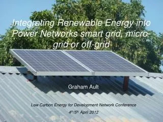 Integrating Renewable Energy into Power Networks smart grid, micro-grid or off-grid