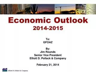 To: GFOAZ By: Jim Rounds Senior Vice President Elliott D. Pollack &amp; Company February 21, 2014