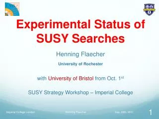 Experimental Status of SUSY Searches Henning Flaecher University of Rochester