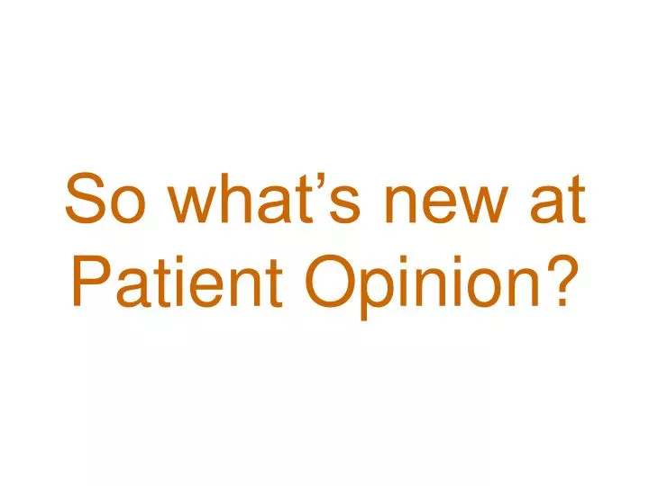 so what s new at patient opinion