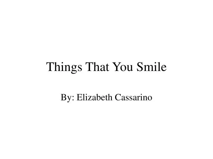 things that you smile