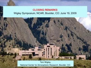 CLOSING REMARKS Wigley Symposium, NCAR, Boulder, CO: June 19, 2009