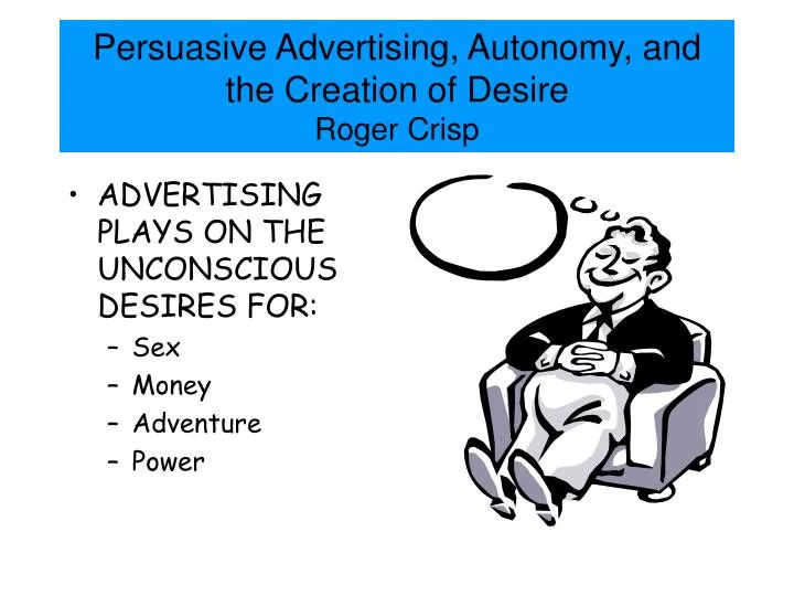 persuasive advertising autonomy and the creation of desire roger crisp