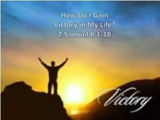 How Do I Gain Victory in My Life? 2 Samuel 8:1-18