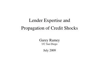 Lender Expertise and Propagation of Credit Shocks Garey Ramey UC San Diego July 2009