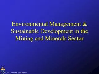 Environmental Management &amp; Sustainable Development in the Mining and Minerals Sector