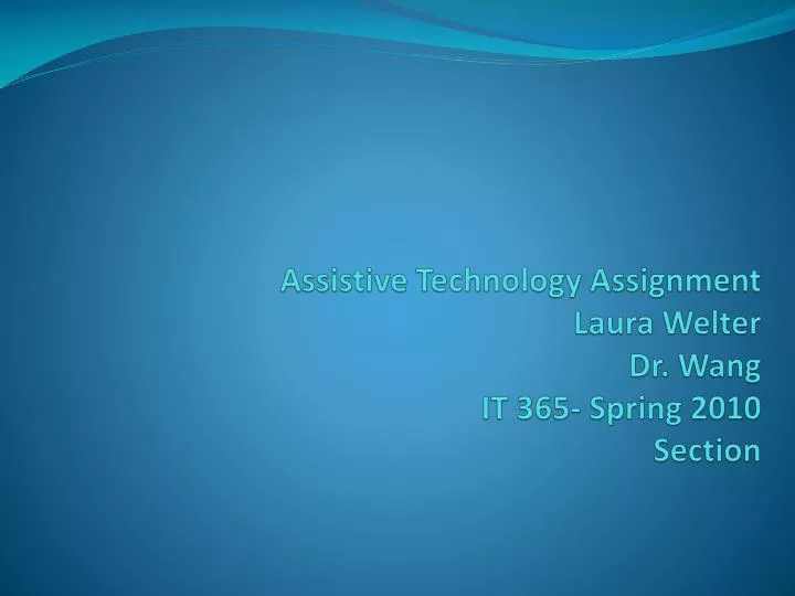 assistive technology assignment laura welter dr wang it 365 spring 2010 section