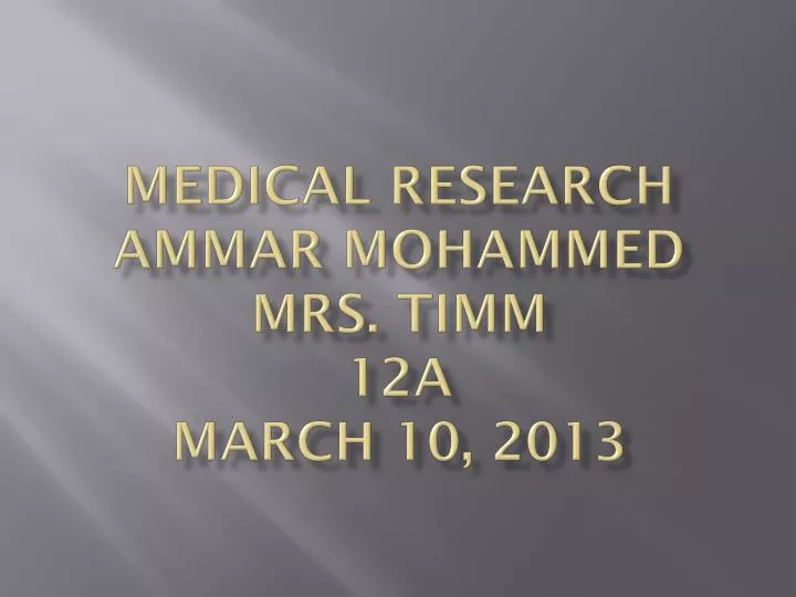medical research ammar mohammed mrs timm 12a march 10 2013