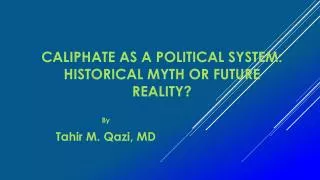 Caliphate as A Political System: Historical Myth or Future Reality?