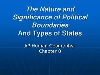 The Nature and Significance of Political Boundaries And Types of States