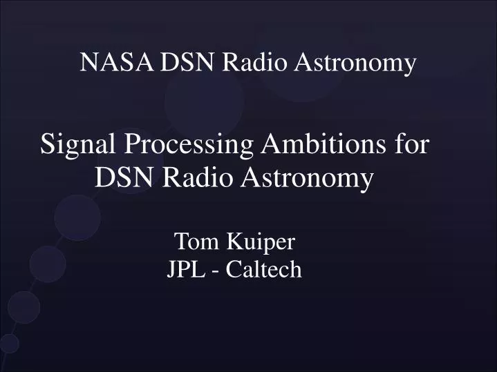 signal processing ambitions for dsn radio astronomy tom kuiper jpl caltech