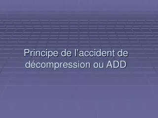 principe de l accident de d compression ou add