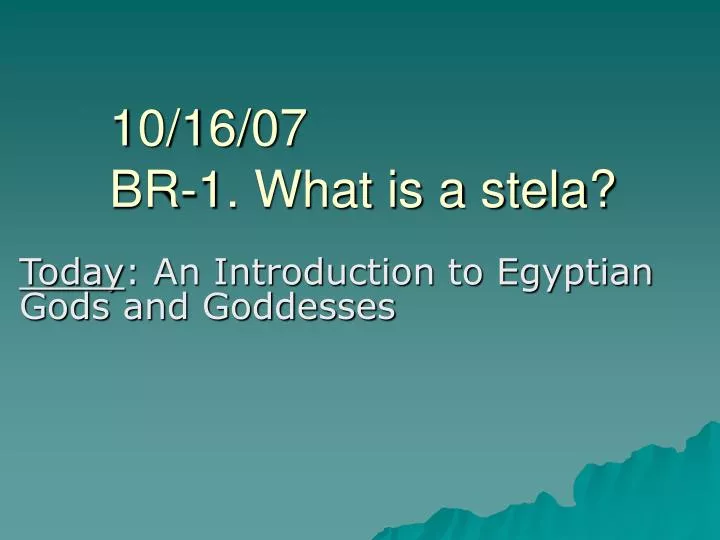 10 16 07 br 1 what is a stela
