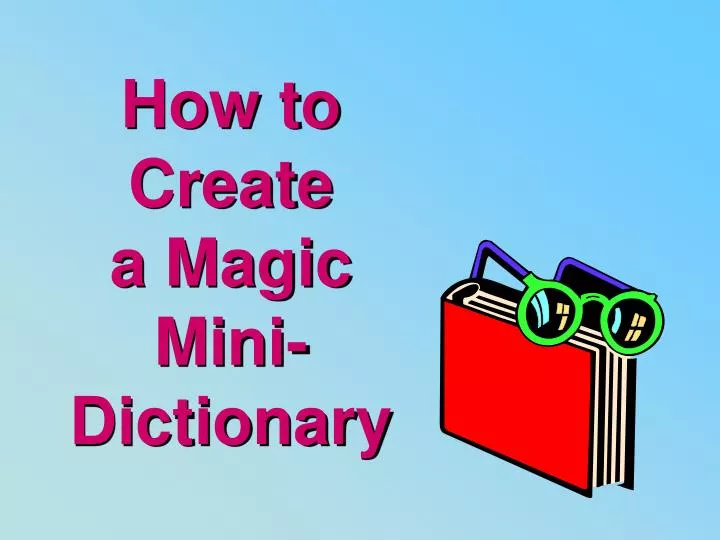 how to create a magic mini dictionary