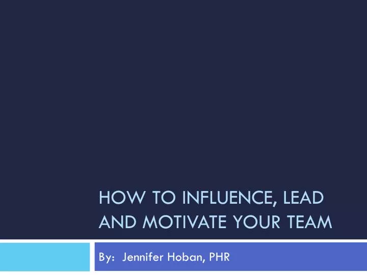 how to influence lead and motivate your team