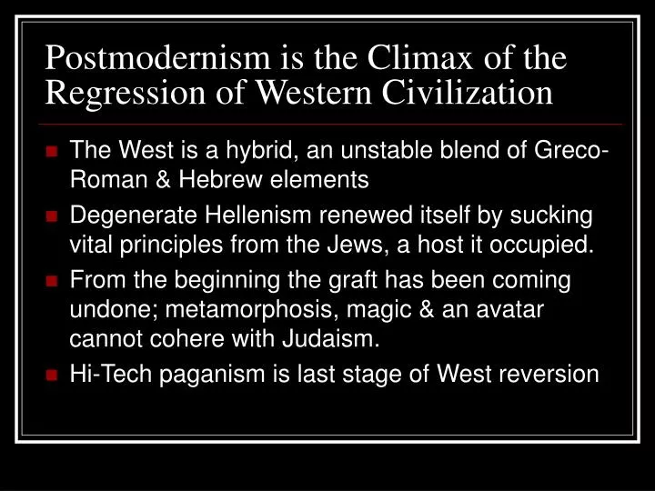 postmodernism is the climax of the regression of western civilization