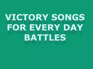 Victory Songs For Every Day Battles