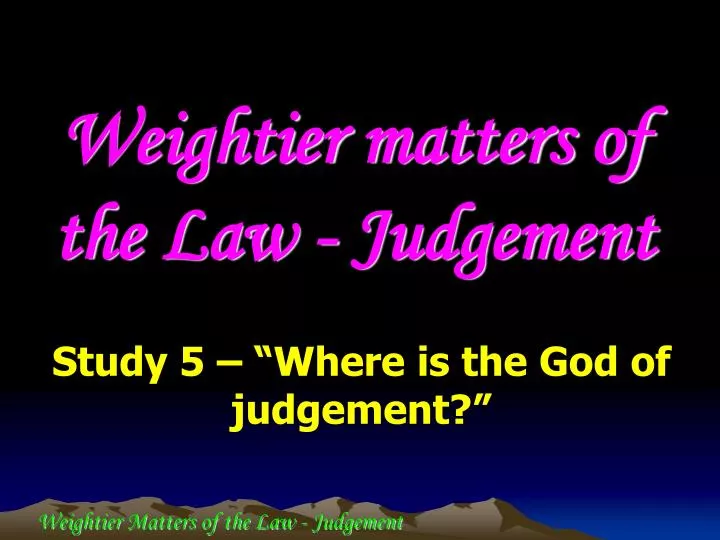 weightier matters of the law judgement