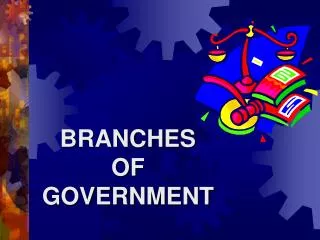 BRANCHES OF GOVERNMENT